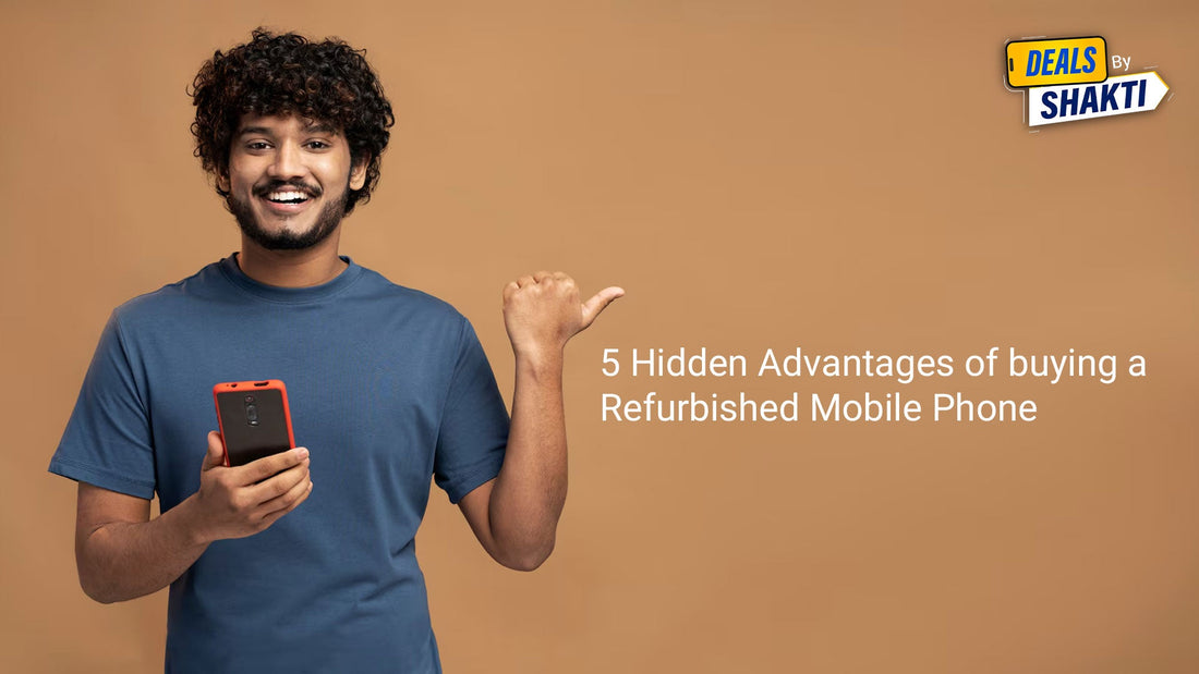 5 Hidden Advantages of buying a Refurbished Mobile Phone