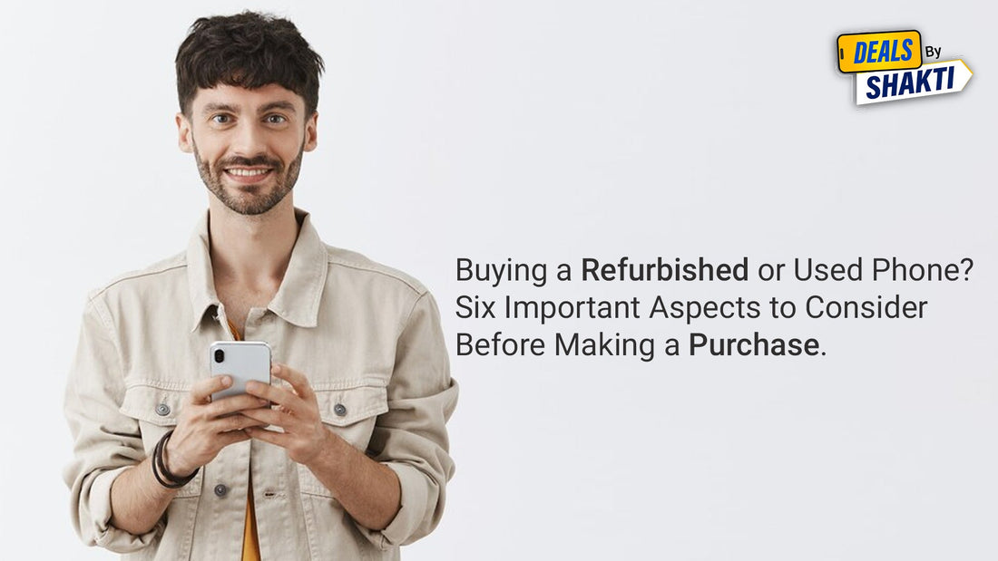 Buying a Refurbished or Used Phone? Six Important Aspects to Consider Before Making a Purchase