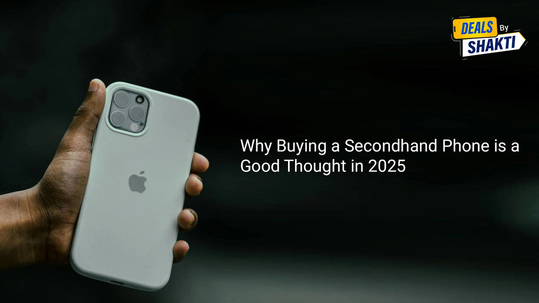 Why Buying a Secondhand Phone Is a Good Thought in 2025